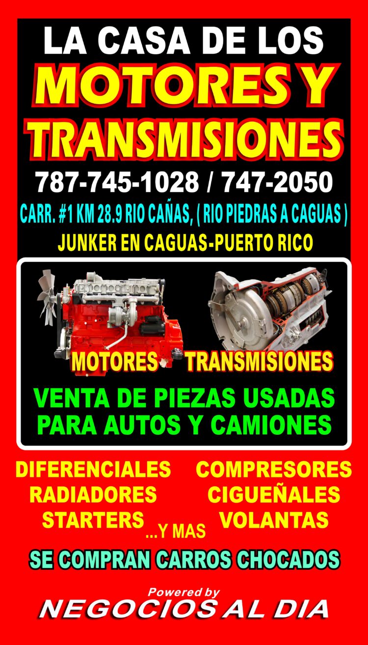 La Casa de los Motores y Transmisiones. Teléfonos: 787-745-1028 / 787-747-2050. Estamos ubicados en la Carretera #1, Km 28.9, Bo. Río Cañas, Caguas, Puerto Rico, entrando por Almacenes Walmart. Ofrecemos motores y transmisiones usadas a la venta. Además, contamos con cigüeñales, volantas, diferenciales, radiadores, compresores y "starters" y otras piezas mas.