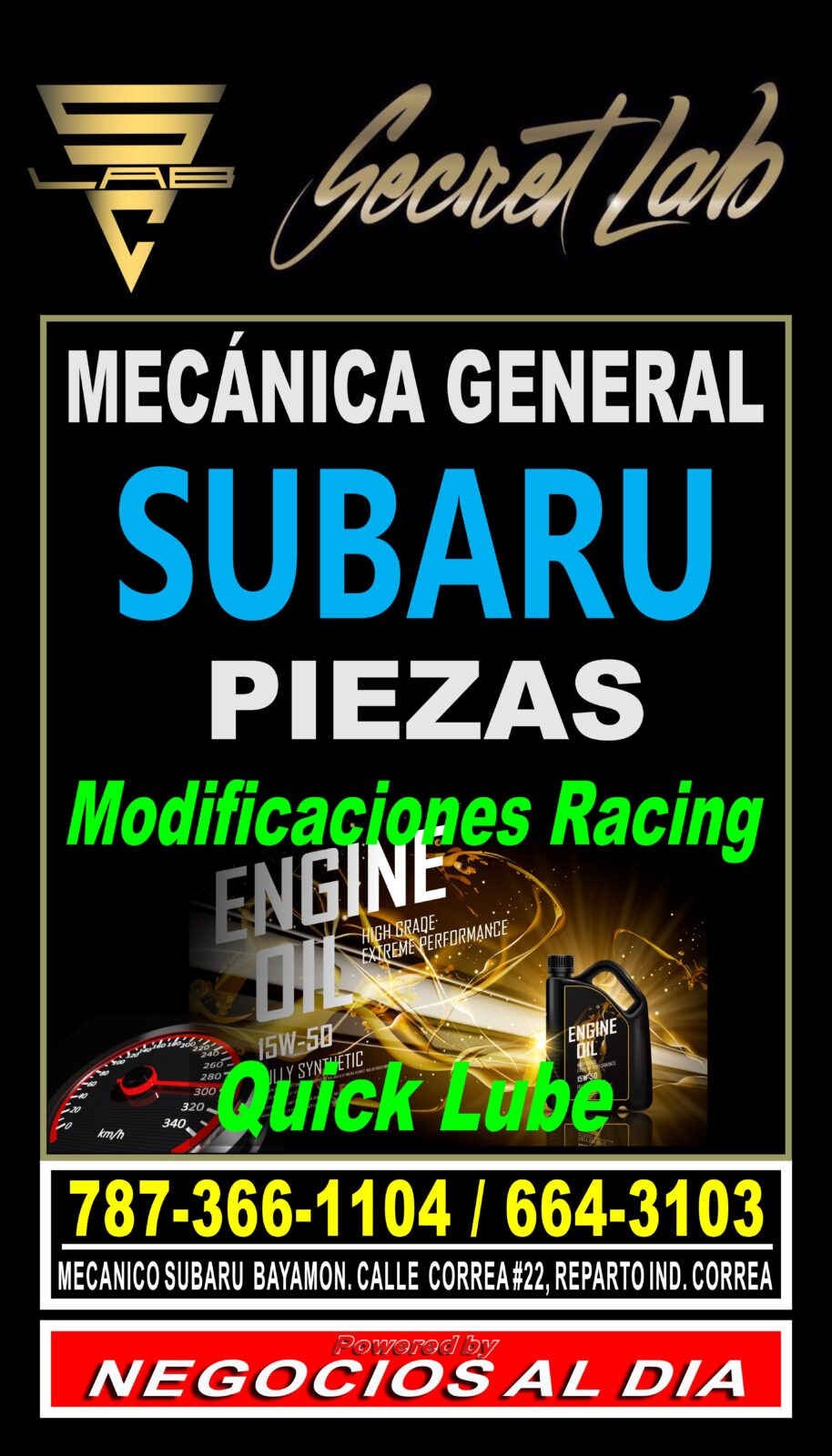 MECANICO SUBARU PUERTO RICO-SECRET LAB
787-366-1104 / 787-664-3103.

CALLE CORREA #22, REPARTO INDUSTRIAL CORREA, BAYAMON PUERTO RICO.

MECANICA GENERAL SUBARU.
VENTA DE PIEZAS SUBARU.
QUICK LUBE
