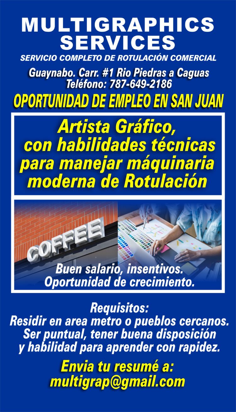 Multigraphics Services, empresa dedicada a la rotulación para negocios, centros comerciales y grandes empresas, tiene disponible una vacante para Artista Gráfico. Está ubicada en Guaynabo, en la carretera #1 de Río Piedras a Caguas. Teléfono: 787-649-2186.